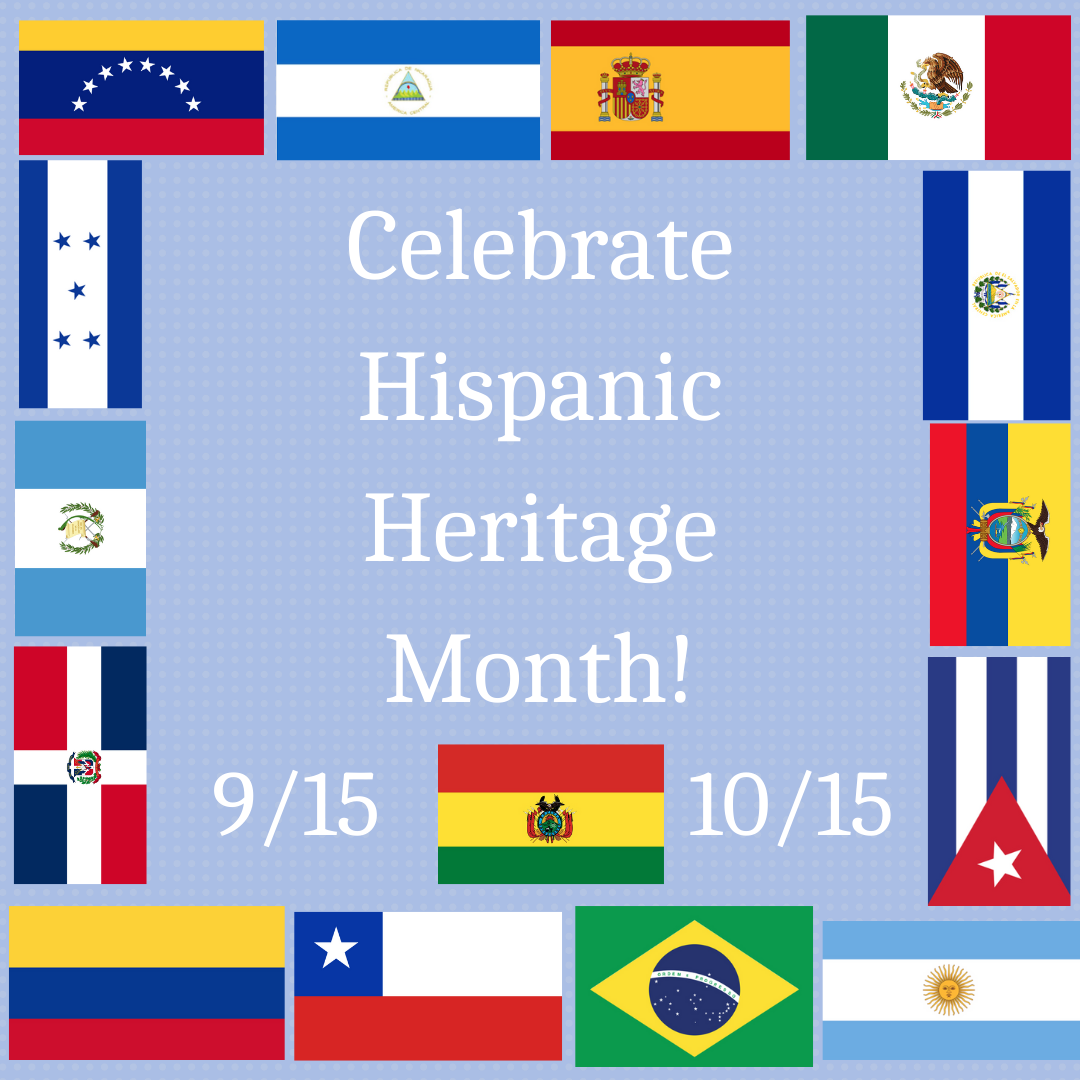 Celebrate Hispanic Heritage Month from 9/15-10/15. Images of the different flags from 15 Hispanic Countries.