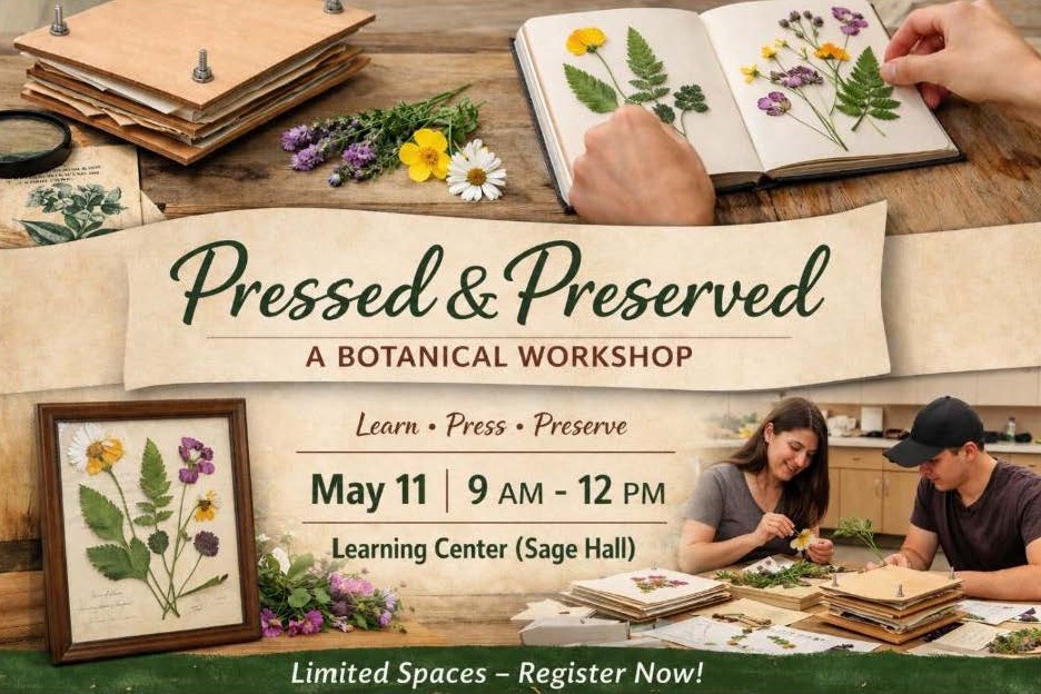 Pressed & Preserved Workshop. Date: May 11th. Time 9AM-12PM. Location: Sage Hall