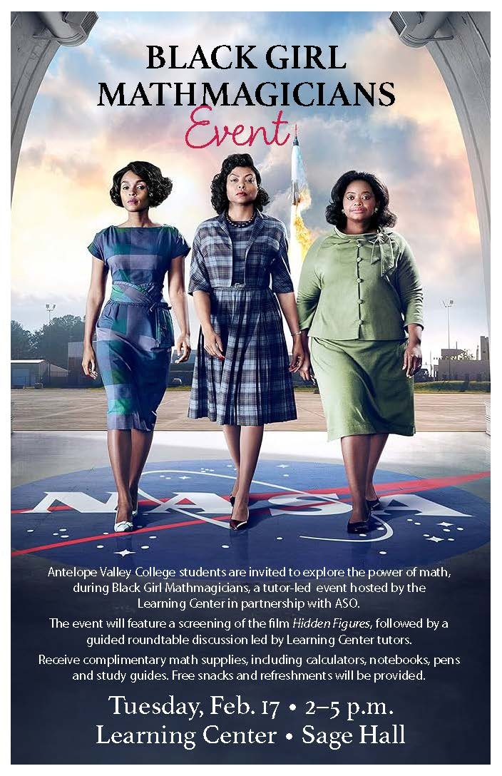 Black Girl Mathmagicians Event | Tuesday, Feb. 17th 2-5 pm | AVC students are invited to explore the power of math, during Black Girl Mathmagicians, a tutor-led event hosted by the Learning Center in partnership with ASO | Event will include a screening of Hidden Figures, followed by a roundtable discussion led by tutors| Complimentary math supplies and snacks available