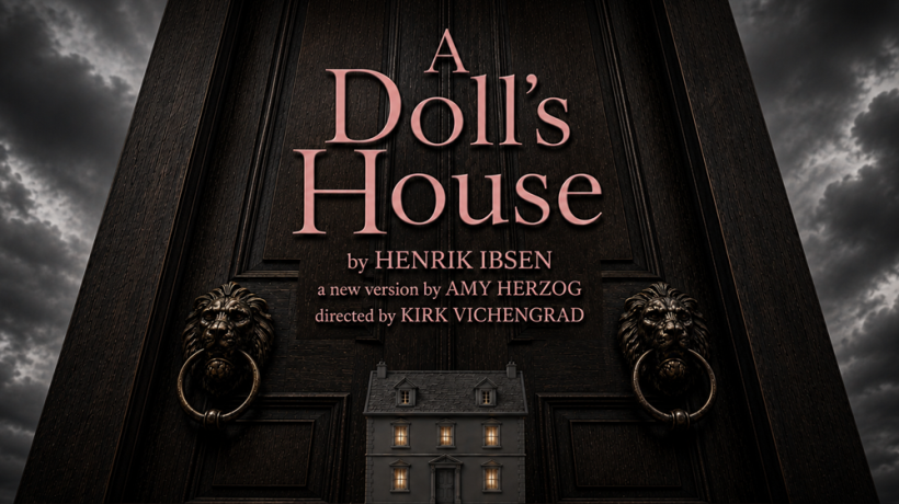 A Doll's House by HENRIK IBSEN, a new version by AMY HERZOG and directed by KIRK VICHENGRAD