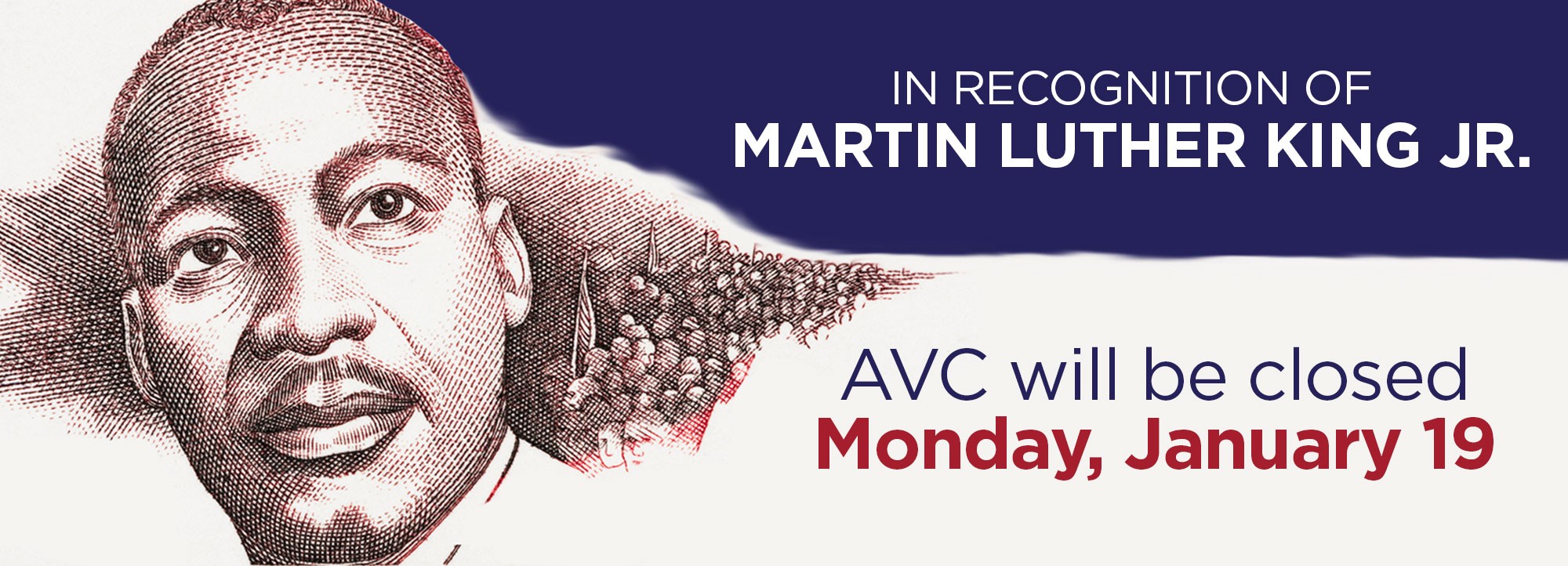 AVC will be closed on Monday, January 19 in recognition of Martin Luther King Jr.