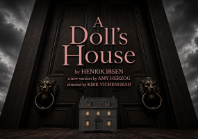 A Doll's House by HENRIK IBSEN, a new version by AMY HERZOG and directed by KIRK VICHENGRAD