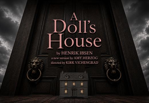 A Doll's House by HENRIK IBSEN, a new version by AMY HERZOG and directed by KIRK VICHENGRAD